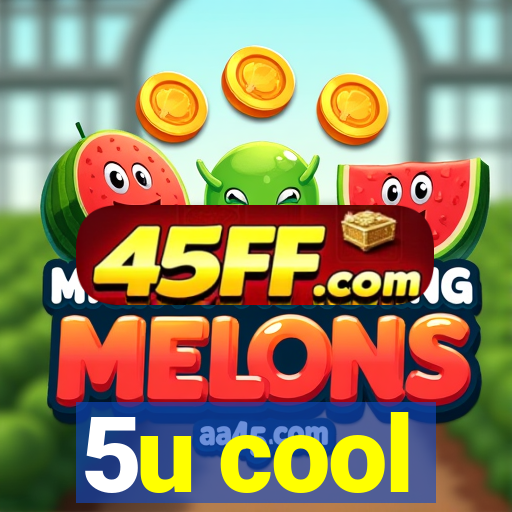 5u cool